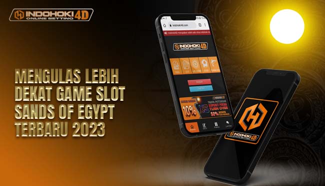 Mengulas Lebih Dekat Game Slot Sands Of Egypt Terbaru 2023